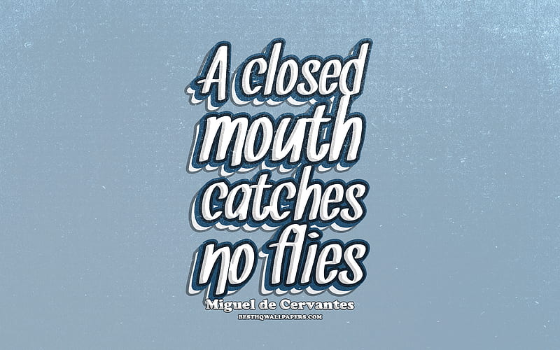 A closed mouth catches no flies, typography, quotes about life, Miguel de Cervantes, popular quotes, blue retro background, inspiration, HD wallpaper