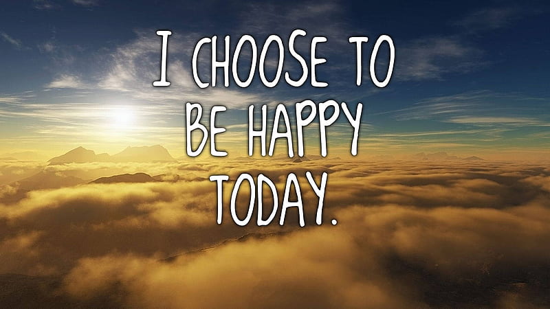 I Choose To Be Happy Today, Joyful, HD wallpaper