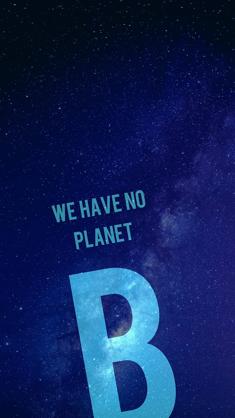No Planet B, change, climate, climatechange, eco, emission, friendly, space, HD phone wallpaper