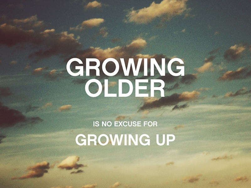 growing, excuse, older, sayings, HD wallpaper