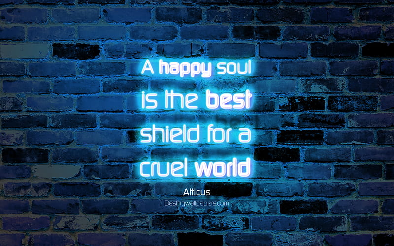 A happy soul is the best shield for a cruel world blue brick wall, Atticus Quotes, popular quotes, neon text, inspiration, Atticus, quotes about soul, HD wallpaper