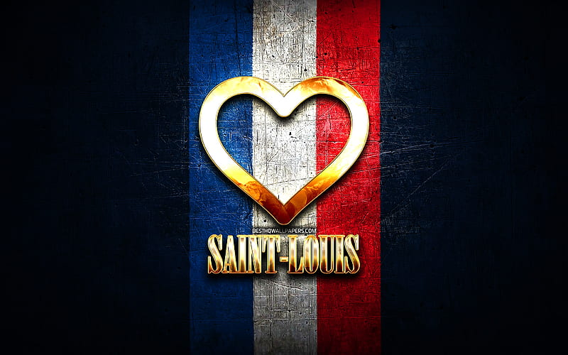 I Love Saint-Louis, french cities, golden inscription, France, golden heart, Saint-Louis with flag, Saint-Louis, favorite cities, Love Saint-Louis, HD wallpaper