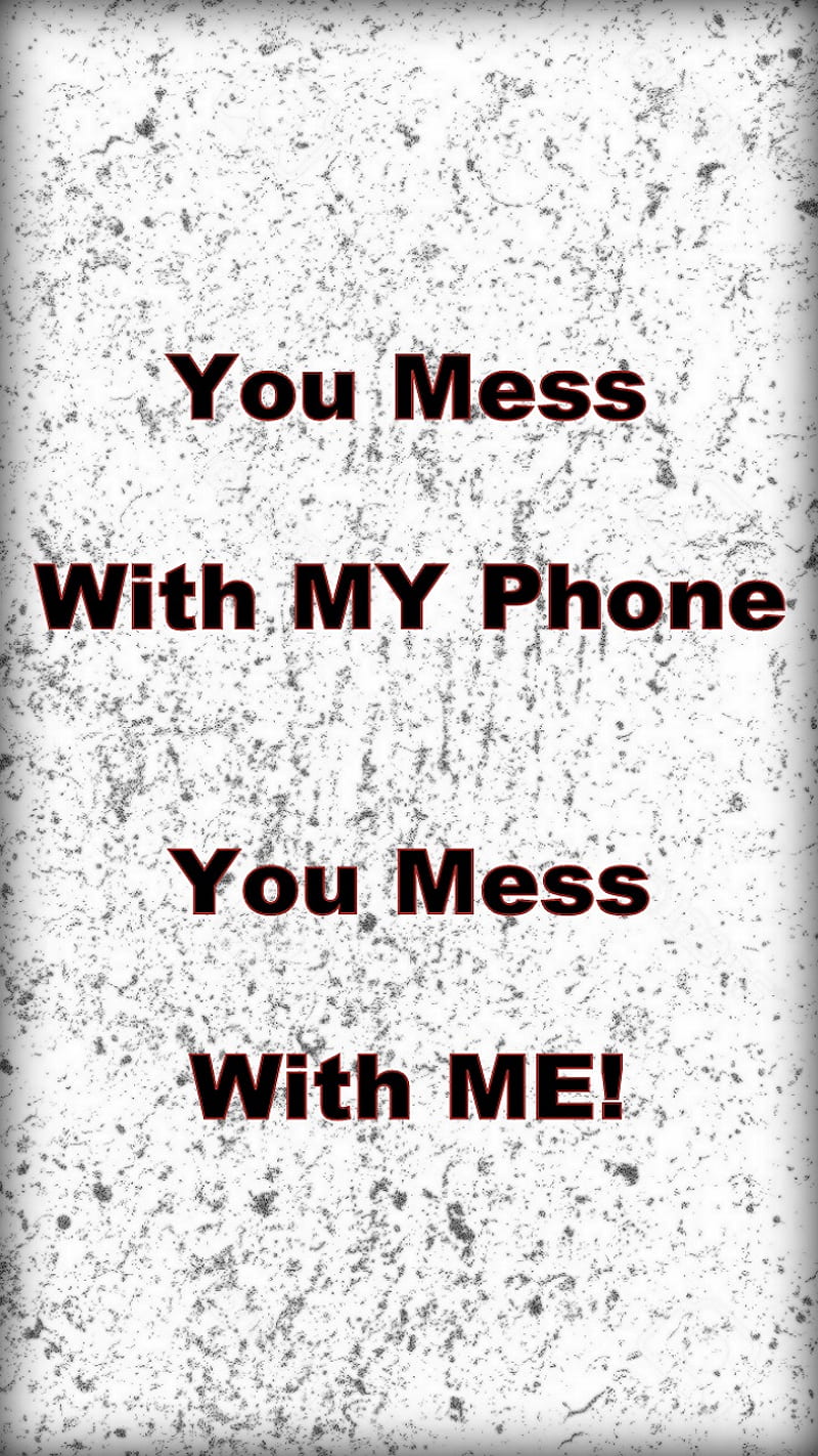 Mess With Phone Me, attitude, back off, desenho, do not, go away, lock, lock screen, locked, mine, my phone, password protected, stay away, threat, warning, words, HD phone wallpaper