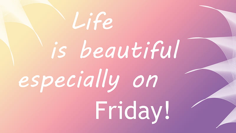 Life Is Beautiful Especially On Friday Inspirational, HD wallpaper