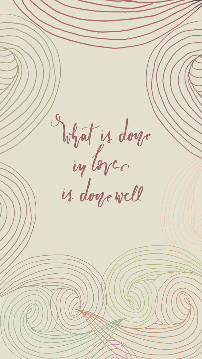 What is done in love is done well, HD phone wallpaper