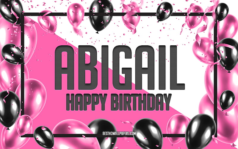 Happy Birtay Abigail, Birtay Balloons Background, Abigail, with names, Pink Balloons Birtay Background, Abigail Birtay, HD wallpaper