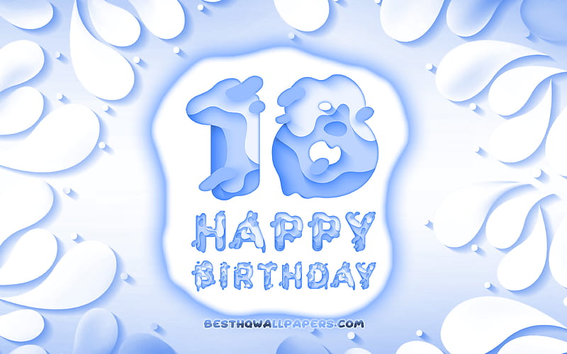 Happy 18 Years Birtay 3D petals frame, Birtay Party, blue background, Happy 18th birtay, 3D letters, 18th Birtay Party, Birtay concept, artwork, 18th Birtay, HD wallpaper