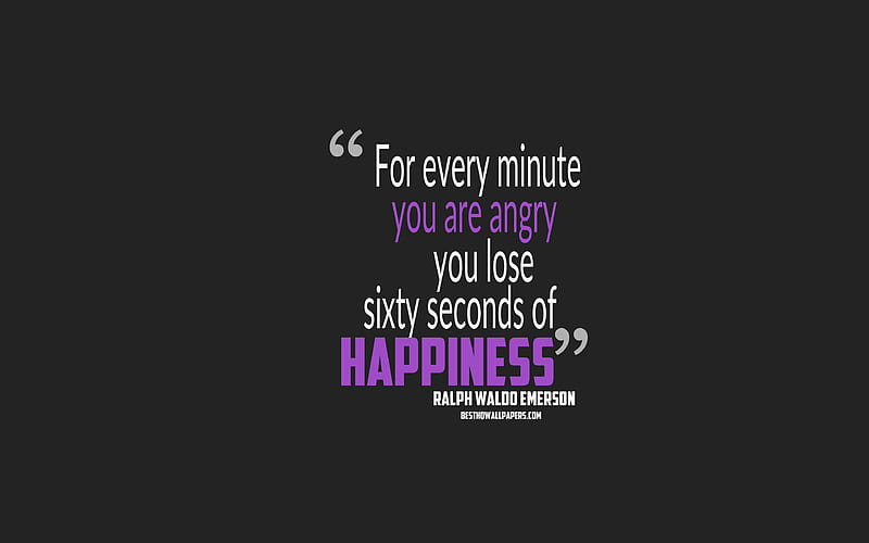 For every minute you are angry you lose sixty seconds of happiness, Ralph Waldo Emerson quotes quotes about joy, motivation, gray background, popular quotes, HD wallpaper