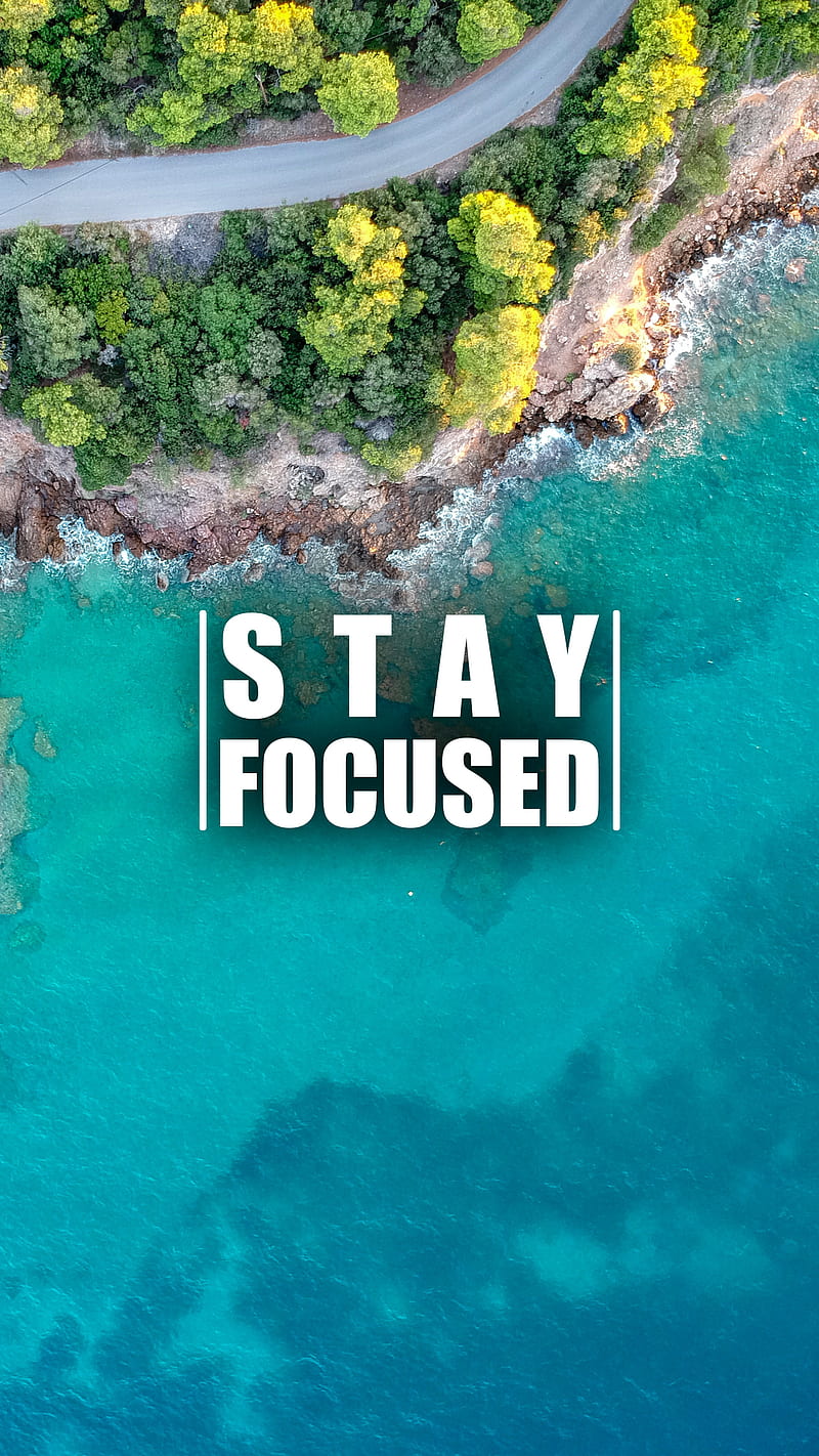 Stay Focused 7, aerial, nature, ocean, quote, road, saying, sea, trees, HD phone wallpaper