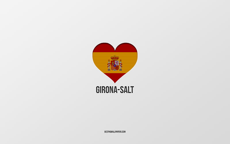 I Love Girona-Salt, Spanish cities, gray background, Spanish flag heart, Girona-Salt, Spain, favorite cities, Love Girona-Salt, HD wallpaper