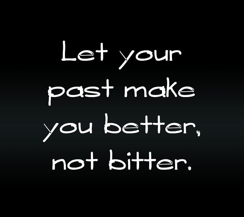 better not bitter, bitter, cool, leason, life, new, past, quote, saying, sign, HD wallpaper