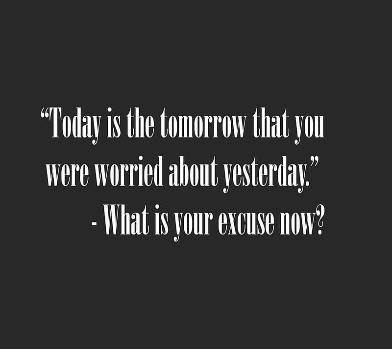 excuse, saying, today, tomorrow, worry, yesterday, HD wallpaper