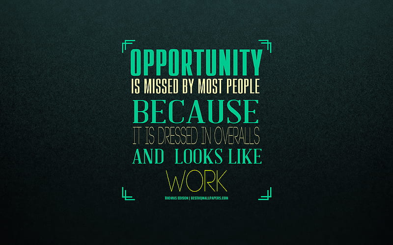 Opportunity is missed by most people because it is dressed in overalls and looks like work, Thomas Edison quotes, motivation, inspiration, quotes about opportunities, art, HD wallpaper