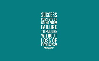 Success consists of going from failure to failure without loss of  enthusiasm, HD wallpaper | Peakpx