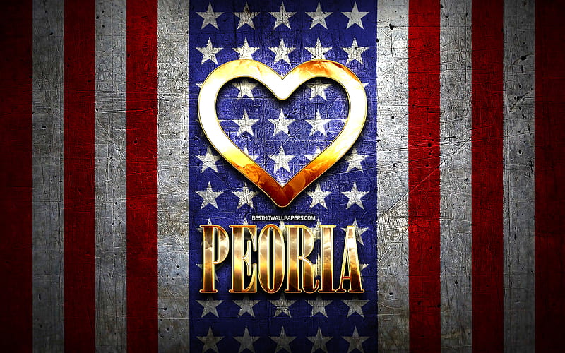 I Love Peoria, american cities, golden inscription, USA, golden heart, american flag, Peoria, favorite cities, Love Peoria, HD wallpaper