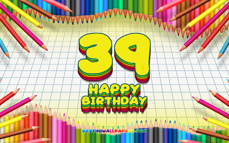 Happy 39th birtay, colorful pencils frame, Birtay Party, yellow checkered background, Happy 39 Years Birtay, creative, 39th Birtay, Birtay concept, 39th Birtay Party, HD wallpaper