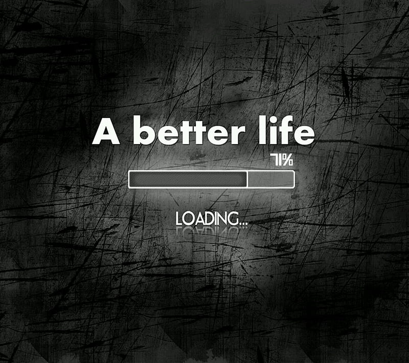 A better Life, better, black, life, loading, sayings, signs, HD wallpaper