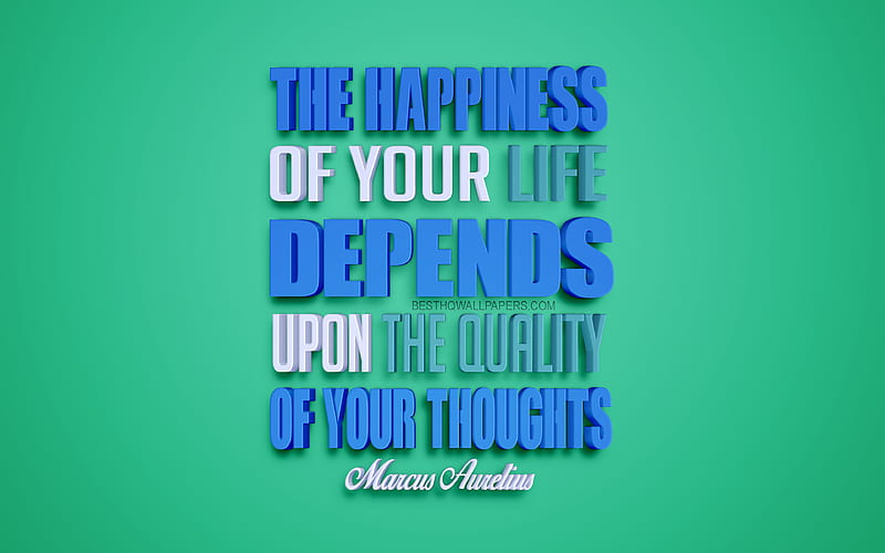 The happiness of your life depends upon the quality of your thoughts, Marcus Aurelius quotes creative 3d art, quotes about happiness, popular quotes, motivation quotes, inspiration, green background, HD wallpaper