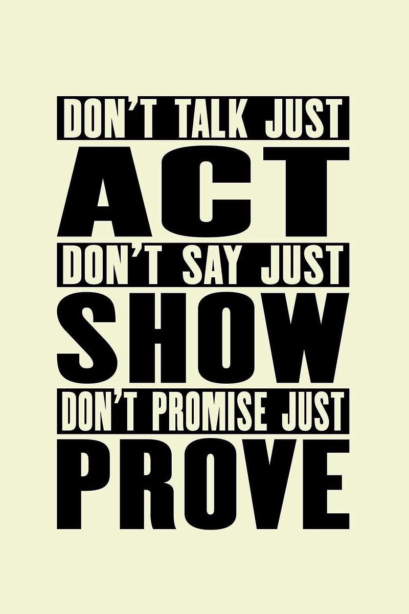 Act, promise, prove, say, sayings, show, talk, HD phone wallpaper | Peakpx