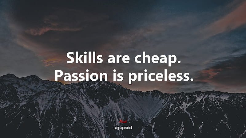 Skills are cheap. Passion is priceless. Gary Vaynerchuk quote, - Rare Gallery, HD wallpaper