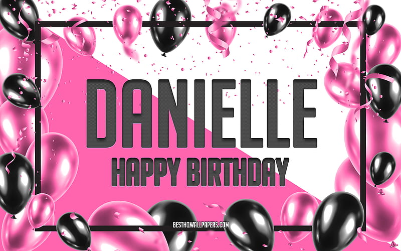 Happy Birtay Danielle, Birtay Balloons Background, Danielle, with names, Danielle Happy Birtay, Pink Balloons Birtay Background, greeting card, Danielle Birtay, HD wallpaper