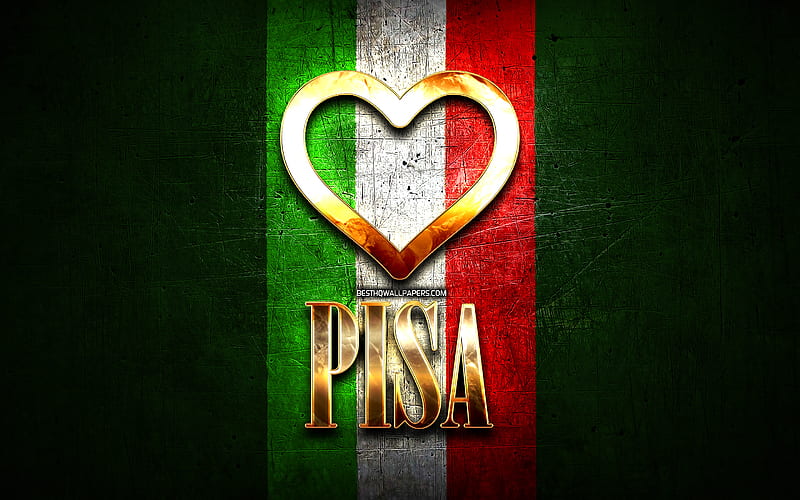 I Love Pisa, italian cities, golden inscription, Italy, golden heart, italian flag, Pisa, favorite cities, Love Pisa, HD wallpaper