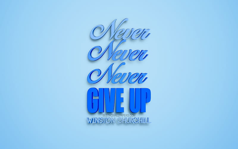 Never Never Never Give Up, Winston Churchill quotes, motivation quotes, 3d art, blue background, creative art, motivation, inspiration, Winston Churchill, HD wallpaper