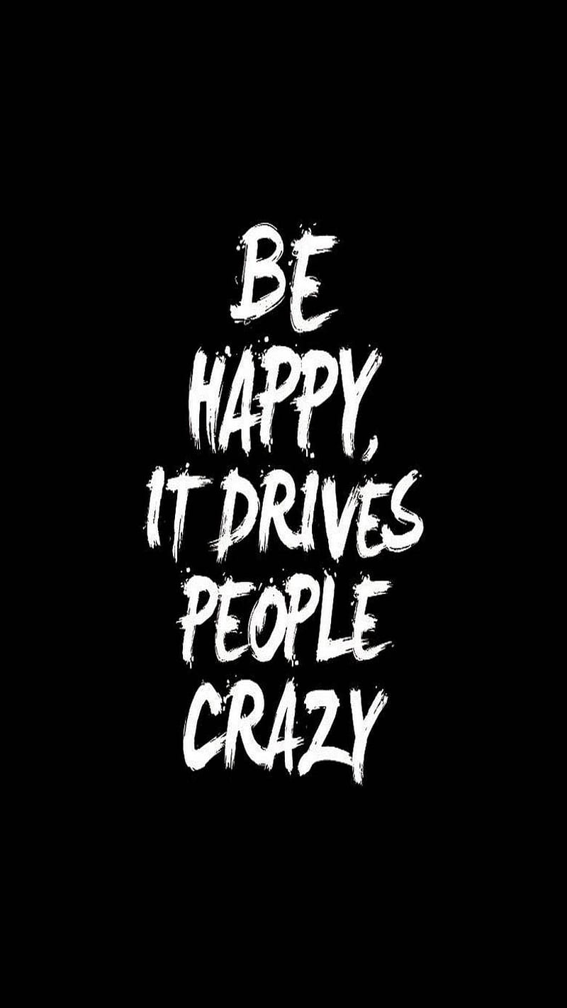 Be happy, black, black and white, bw, crazy, letters, people, sayings,  white, HD phone wallpaper | Peakpx