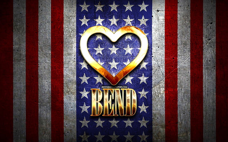 I Love Bend, american cities, golden inscription, USA, golden heart, american flag, Bend, favorite cities, Love Bend, HD wallpaper