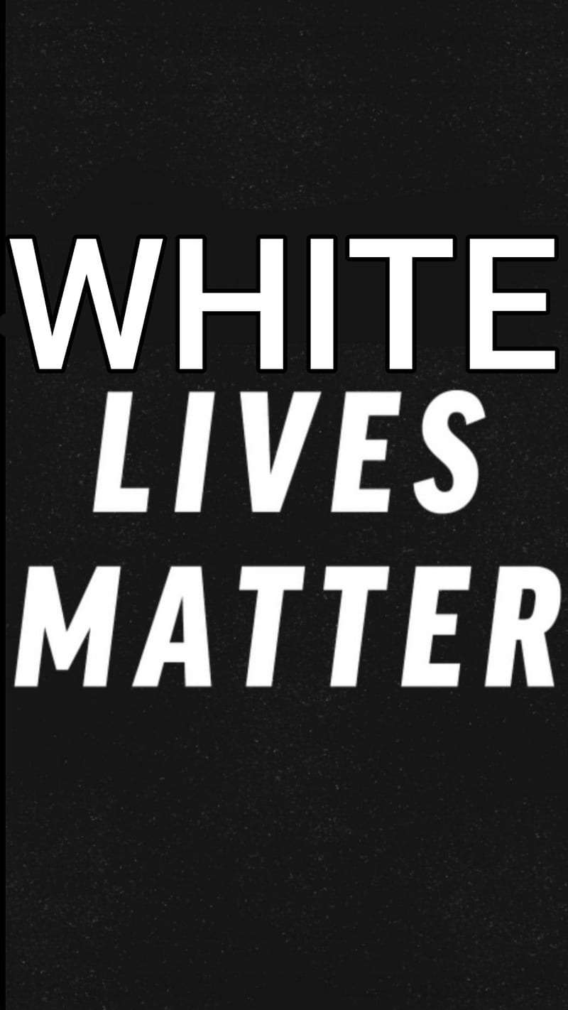 WHITE LIVES MATTER, black, black lives matter, equality, fair, life matters, race, HD phone wallpaper