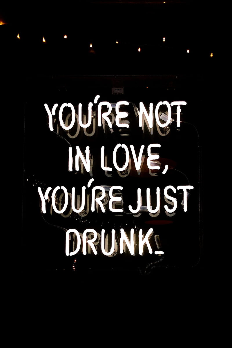 you're not in love, you're just drunk neon signage, HD phone wallpaper