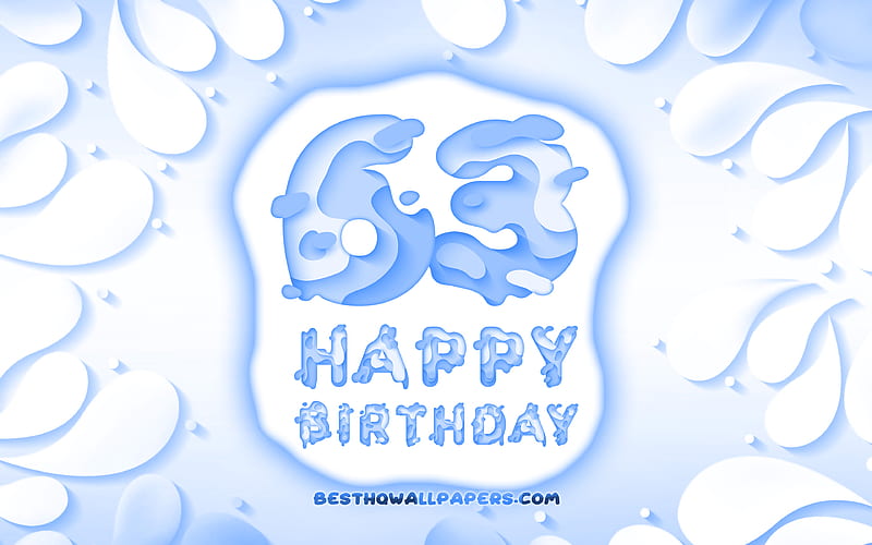Happy 63 Years Birtay 3D petals frame, Birtay Party, blue background, Happy 63 birtay, 3D letters, 63rd Birtay Party, Birtay concept, artwork, 63rd Birtay, HD wallpaper