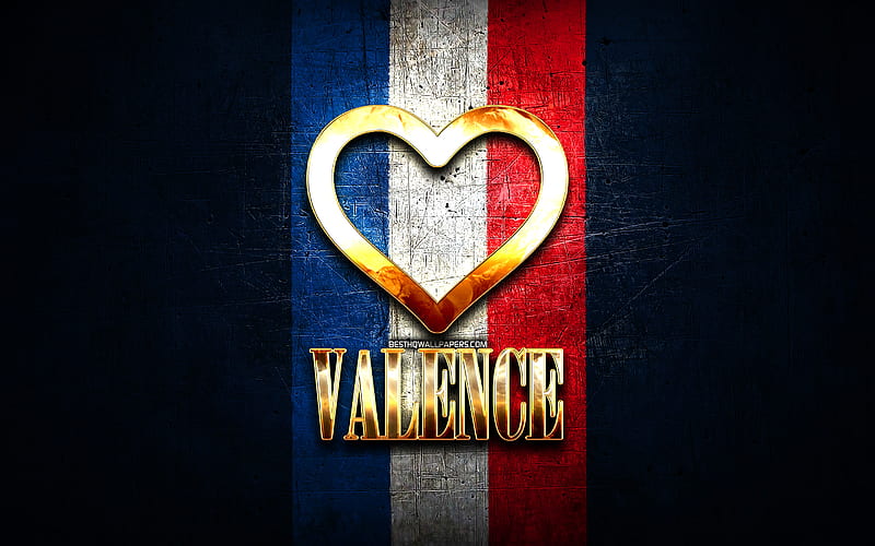 I Love Valence, french cities, golden inscription, France, golden heart, Valence with flag, Valence, favorite cities, Love Valence, HD wallpaper