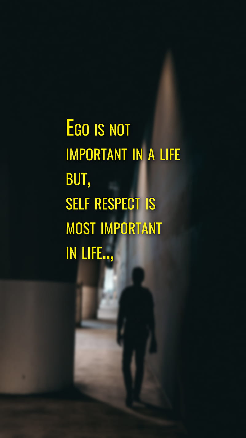 Self respect, ego, important, life, most, motivational, not ...