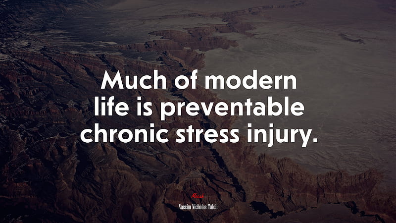 Much of modern life is preventable chronic stress injury. Nassim Nicholas Taleb quote, - Rare Gallery, Stress Quotes, HD wallpaper