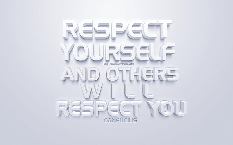 Respect yourself and others will respect you, Confucius quotes, white 3d art, quotes about respect, popular quotes, inspiration, white background, motivation, HD wallpaper