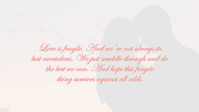 Love Is Fragile And We Are Not Always Its Best Caretakers Love Quotes, HD wallpaper