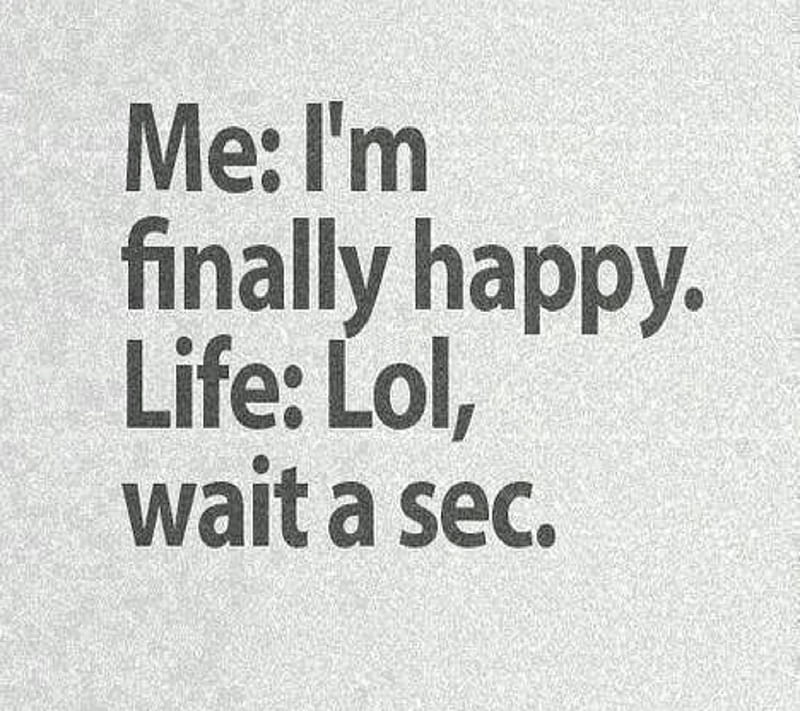 Life, funny, happy, life saying, me, quote, saying, true, wait, HD wallpaper