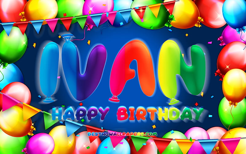 Happy Birtay Ivan colorful balloon frame, Ivan name, blue background, Ivan Happy Birtay, Ivan Birtay, popular spanish male names, Birtay concept, Ivan, HD wallpaper