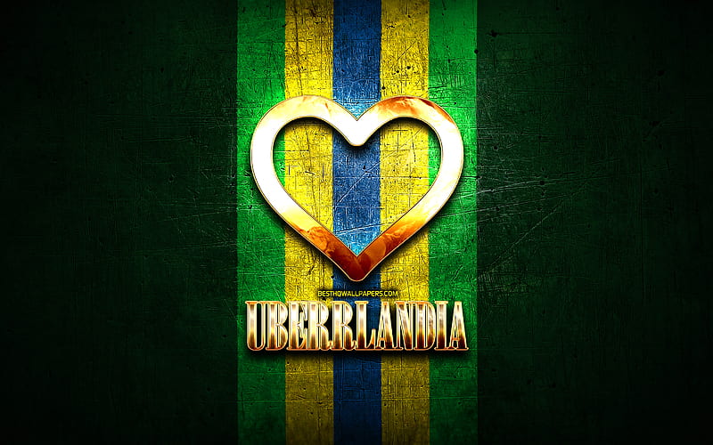 I Love Uberlandia, brazilian cities, golden inscription, Brazil, golden heart, brazilian flag, Uberlandia, favorite cities, Love Uberlandia, HD wallpaper