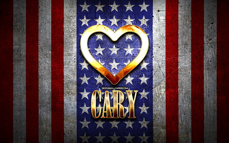 I Love Cary, american cities, golden inscription, USA, golden heart, american flag, Cary, favorite cities, Love Cary, HD wallpaper