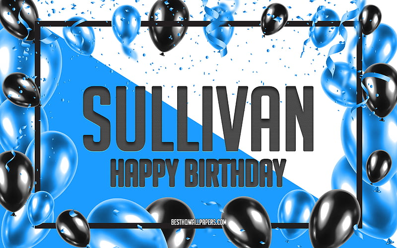 Happy Birtay Sullivan, Birtay Balloons Background, Sullivan, with names, Sullivan Happy Birtay, Blue Balloons Birtay Background, greeting card, Sullivan Birtay, HD wallpaper