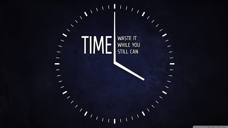 waste it while you can, clock, face, waste, time, HD wallpaper