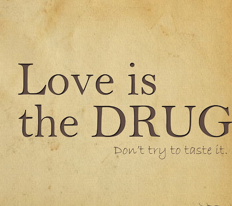 Love Is The Drug, new, taste, HD wallpaper