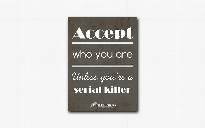 Accept who you are Unless youre a serial killer, Ellen DeGeneres, black paper, inspiration, Ellen DeGeneres quotes, HD wallpaper