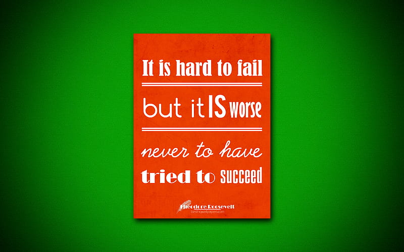 It is hard to fail but it is worse never to have tried to succeed, business quotes, Theodore Roosevelt, motivation, inspiration, Theodore Roosevelt quotes, HD wallpaper