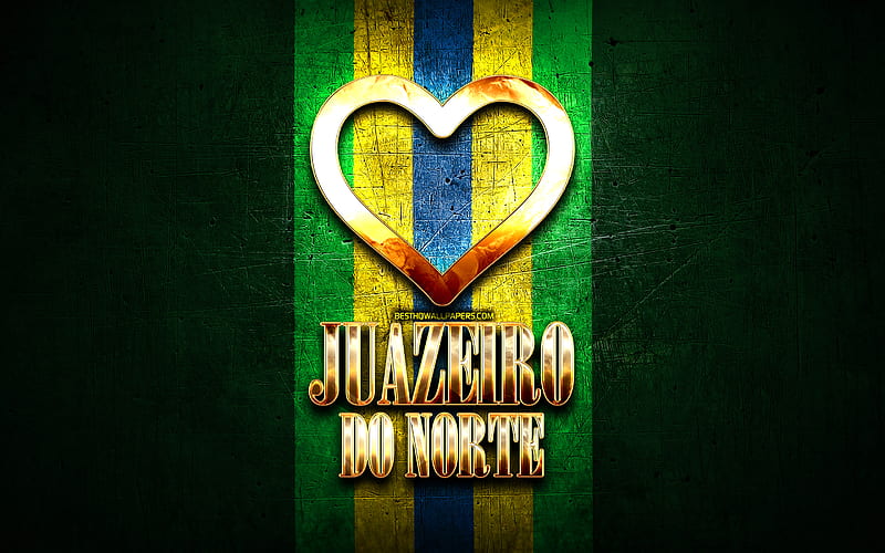 I Love Juazeiro do Norte, brazilian cities, golden inscription, Brazil, golden heart, Juazeiro do Norte, favorite cities, Love Juazeiro do Norte, HD wallpaper