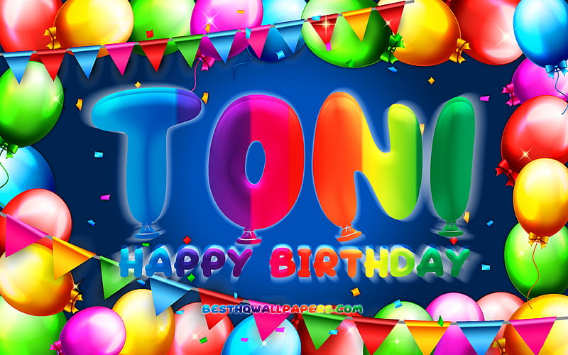 Happy Birtay Toni colorful balloon frame, Toni name, blue background, Toni Happy Birtay, Toni Birtay, popular german male names, Birtay concept, Toni, HD wallpaper