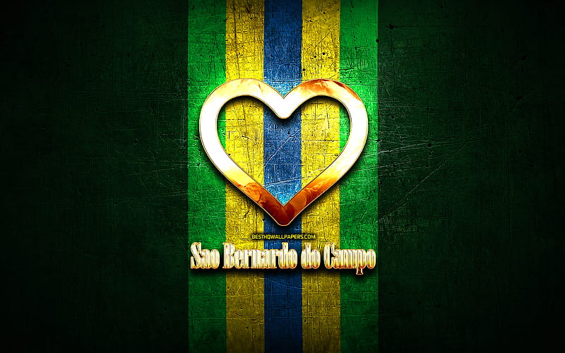 I Love Sao Bernardo do Campo, brazilian cities, golden inscription, Brazil, golden heart, brazilian flag, Sao Bernardo do Campo, favorite cities, Love Sao Bernardo do Campo, HD wallpaper