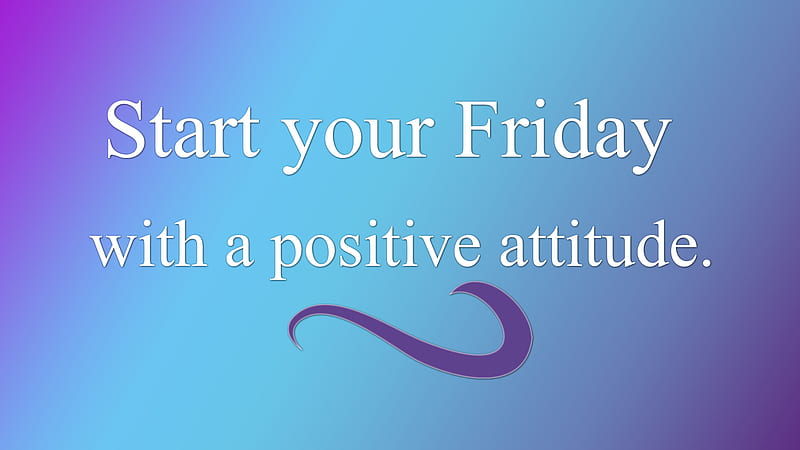 Start Your Friday With A Positive Attitude Inspirational, HD wallpaper